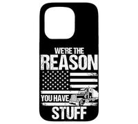 WE'RE THE REASON YOU HAVE STUFF Funny Trucker Case for iPhone 15 Pro