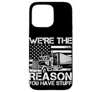 WE'RE THE REASON YOU HAVE STUFF Funny Trucker Case for iPhone 15 Pro Max