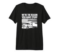 We're The Reason You Have Stuff - Funny Trucker Premium T-Shirt