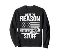 WE'RE THE REASON YOU HAVE STUFF Funny Trucker Sweatshirt