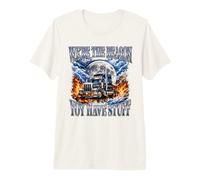 We're The Reason You Have Stuff Truck Driver Big Rig Premium T-Shirt