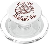 We're Tree Huggers Too Logger Arborist Clearcut Logging PopSockets PopGrip for MagSafe