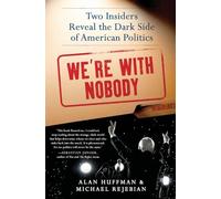 We're with Nobody: Two Insiders Reveal the Dark Side of American Politics
