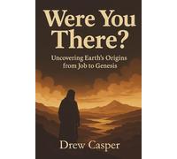 Were You There?: Job to Genesis: God’s Questions, Fossil Evidence, and the Biblical Case for a Young Earth (Out of Pocket Questions & Answers)