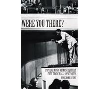 Were You There?: Popular Music at Manchester's Free Trade Hall 1951-1996