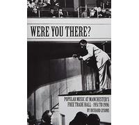 Were You There?: Popular Music at Manchester's Free Trade Hall - 1951 to 1996