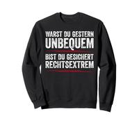 Were you uncomfortable yesterday Are you certain extreme right Sweatshirt