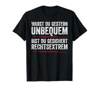 Were you uncomfortable yesterday Are you certain extreme right T-Shirt