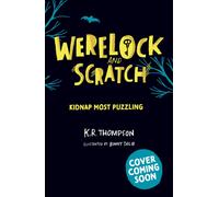 Werelock and Scratch: Kidnap Most Puzzling : Book 3: A puzzle solving, interactive, werewolf detective adventure
