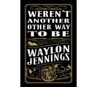 Weren't Another Other Way to Be: Outlaw Fiction Inspired by the Songs of Waylon Jennings (Gutter Books Rock Anthology Series)