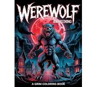 Werewolf Awakening: A Grim Coloring Book: Enter a realm of gothic architecture, blood moons, and fierce werebeasts in a horror-themed coloring journey ... | 65+ terrifying designs on large 8.5 x 11