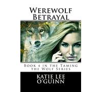 Werewolf Betrayal: Book 4 in the Taming the Wolf Series: Volume 4