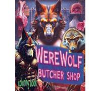 WEREWOLF BUTCHER SHOP coloring book: 51 Pages Of Wolf Monsters Selling Meat At Their Shop Waiting For Color Application By Youthful Elderly, Teens, Adults, And Mature Kids