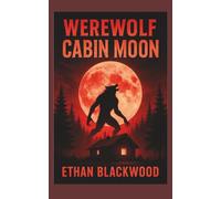 Werewolf - Cabin Moon: A Paranormal Romance Twisted into a Terrifying Survival Horror Thriller (Werewolf Horror)