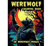 Werewolf Coloring Book: 50 Images of the most terrifying Werewolves
