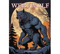werewolf coloring book: Transform Your Imagination with The Werewolf Coloring Book: A Howling Adventure in Shades and Shadows