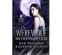 Werewolf Interrupted: A Paranormal Women's Mystery Novel: 1 (The Werewolf Detectives)