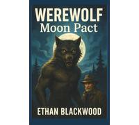 WEREWOLF - Moon Pact: A Supernatural Action Thriller of Wilderness Survival and Corporate Conspiracy (Werewolf Adventure Novellas)