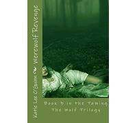 Werewolf Revenge: Book 3 in the Taming The Wolf Trilogy: Volume 3