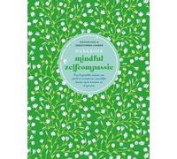 Werkboek mindful zelfcompassie: Een beproefde manier om jezelf te accepteren, innerlijke kracht op te bouwen en te groeien