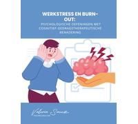 Werkstress en Burn-out: Psychologische Oefeningen met Cognitief-gedragstherapeutische Benadering