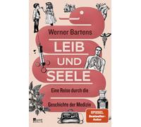 Werner Bartens Leib und Seele: Eine Reise durch die Geschichte der Me (Hardback)