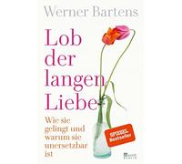 Werner Bartens Lob der langen Liebe: Wie sie gelingt und warum sie u (Paperback)