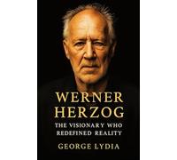 Werner Herzog (Biography): The Visionary Who Redefined Reality