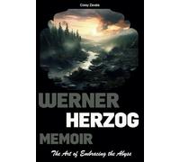 Werner Herzog Memoir: The Art of Embracing the Abyss