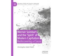 Werner Sombart and the 'Spirit' of Modern Capitalism: Rediscovering a Classic (Palgrave Studies in Classical Liberalism)