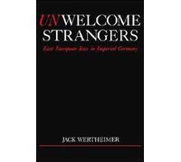 Wertheimer - Unwelcome Strangers East European Jews in Imperial Germa - N555z