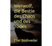 Werwolf, die Bestie des Chaos und des Todes: 43 (Kabbala, Parallelwelten und Horrorgeschichten)