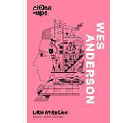 Wes Anderson: An Indispensable Guide to the Cinematography and Visual Storytelling of a Film Icon: Book 1 (Close-Ups)