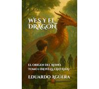 Wes y el Dragón: El origen del Reino. Tomo 1. (Novela fantasía)
