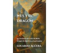 Wes y el Dragón: La ciudad de los ogros. Tomo 2. (Novela fantasía)