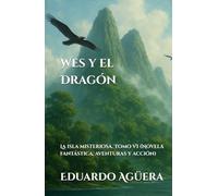 Wes y el Dragón: La isla misteriosa. Tomo VI (Novela fantástica, aventuras y acción)