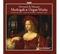 Weser-Renaissance Bremen - Giovanni de Macque: Madrigali & Organ Works