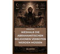 Weshalb die abrahamitischen Religionen verboten werden müssen: Die satanische Umkehrung: Wie Judentum, Christentum und Islam das Patriarchat ... über die Wege zur geistigen Souveränität.
