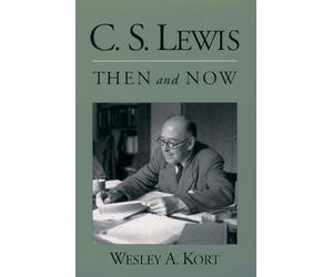 Wesley A. Kort C.S. Lewis Then and Now (Paperback)