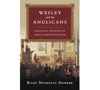 Wesley and the Anglicans - Political Division in Early Evangelicalism