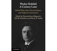 Wesley Hohfeld A Century Later: Edited Work, Select Personal Papers, and Original Commentaries