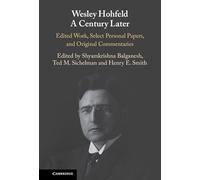 Wesley Hohfeld A Century Later: Edited Work, Select Personal Papers, and Original Commentaries