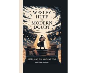Wesley Huff vs Modern Doubt: Defending the Ancient Text