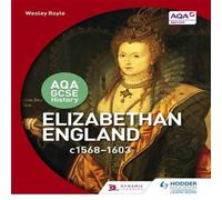 Wesley Royle AQA GCSE History: Elizabethan England, c1568-1603 Book Wesley Royle Multicolor