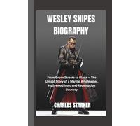 Wesley Snipes Biography: From Bronx Streets to Blade-The Untold Story of a Martial Arts Master, Hollywood Icon, and Redemption Journey