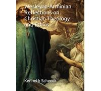 Wesleyan-Arminian Reflections on Christian Theology and Ethics