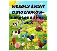 WESOŁY ŚWIAT DINOZAURÓW- POKOLORUJ NAS-WIEŚ: KOLOROWANKA, 4-8 LAT,