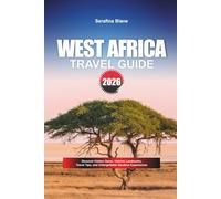 WEST AFRICA TRAVEL GUIDE 2026: Discover Hidden Gems, Historic Landmarks, Travel Tips, and Unforgettable Vacation Experiences