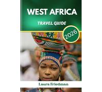 WEST AFRICA TRAVEL GUIDE 2026: Unfiltered Journey Through Rhythm, Resilience & Real Culture