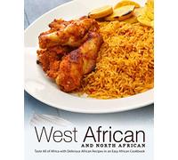 West African and North African: Taste All of Africa with Delicious African Recipes in an Easy African Cookbook